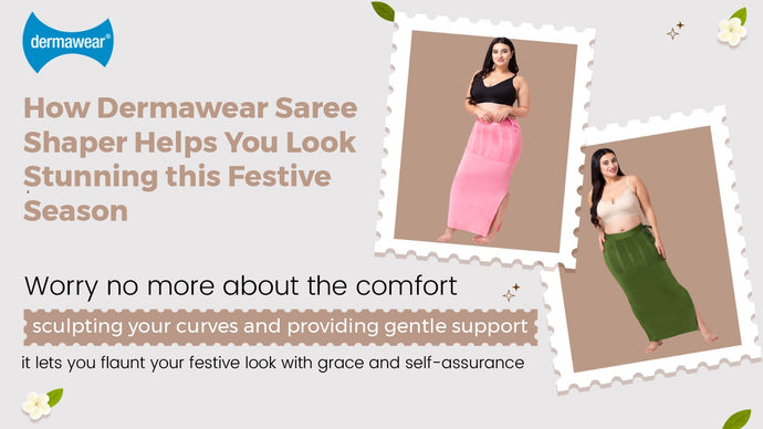 Unveiling the Magic: 5 Ways Dermawear Saree Shaper Helps You Look Stunning this Festive Season
